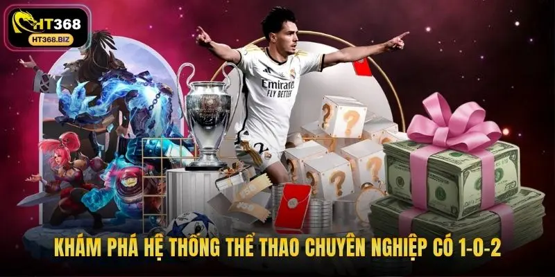 Khám phá hệ thống thể thao chuyên nghiệp có 1-0-2