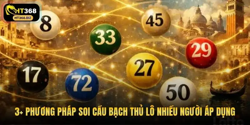 3+ phương pháp soi cầu bạch thủ lô nhiều người áp dụng