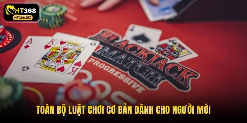 Toàn bộ luật chơi cơ bản dành cho người mới