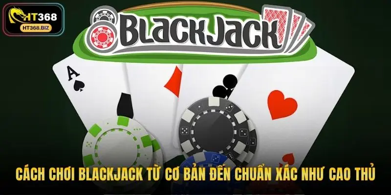Cách chơi blackjack