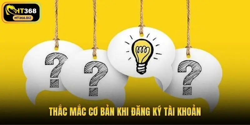 Thắc mắc cơ bản khi đăng ký tài khoản