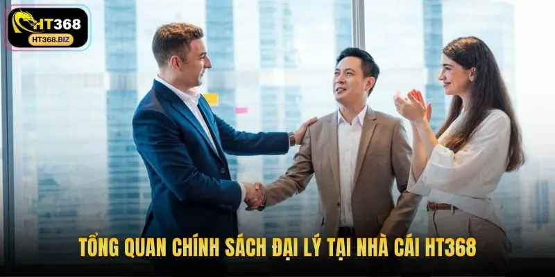 Tổng quan chính sách đại lý tại nhà cái HT368