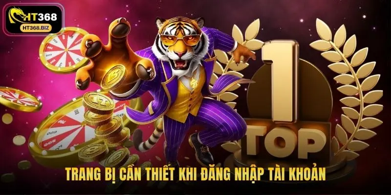 Trang bị cần thiết khi đăng nhập tài khoản