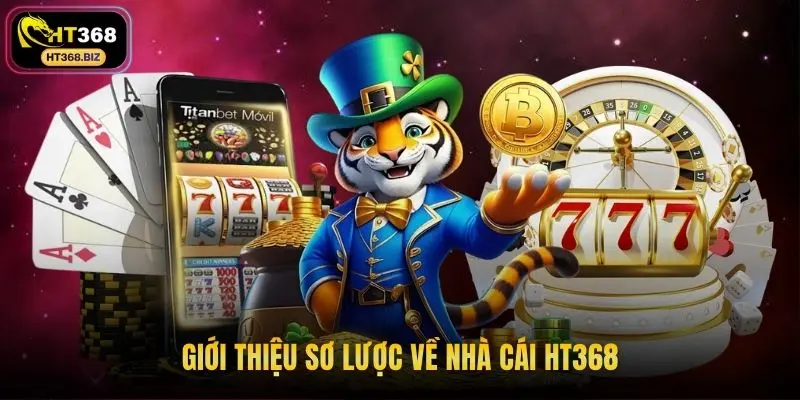 Giới thiệu sơ lược về nhà cái HT368