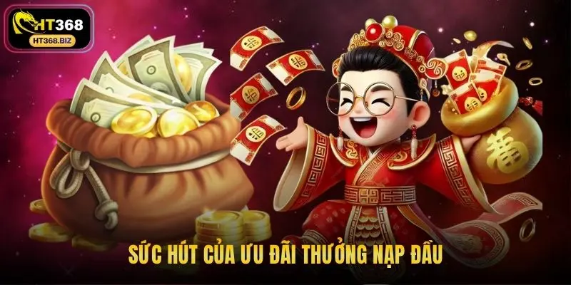 Sức hút của ưu đãi thưởng nạp đầu