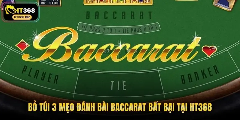 Bỏ túi 3 mẹo đánh bài baccarat bất bại tại HT368