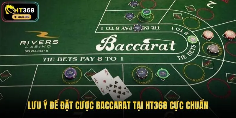 Lưu ý để đặt cược baccarat tại HT368 cực chuẩn