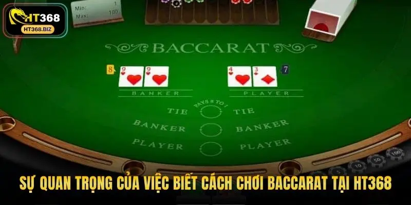 Sự quan trọng của việc biết cách chơi baccarat tại HT368