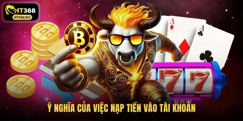 Ý nghĩa của việc nạp tiền vào tài khoản