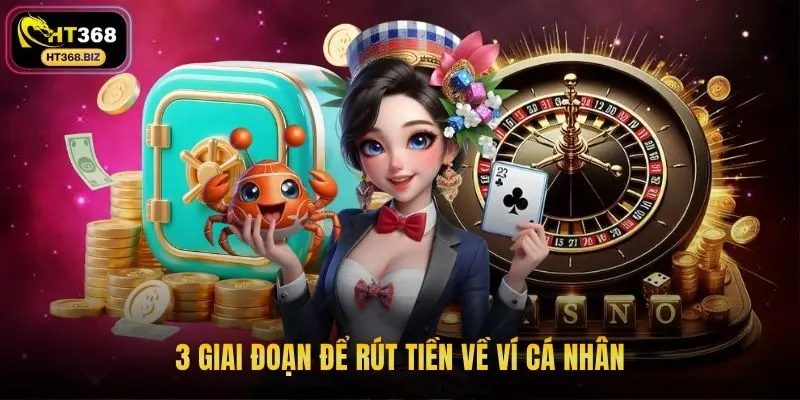 3 giai đoạn để rút tiền về ví cá nhân