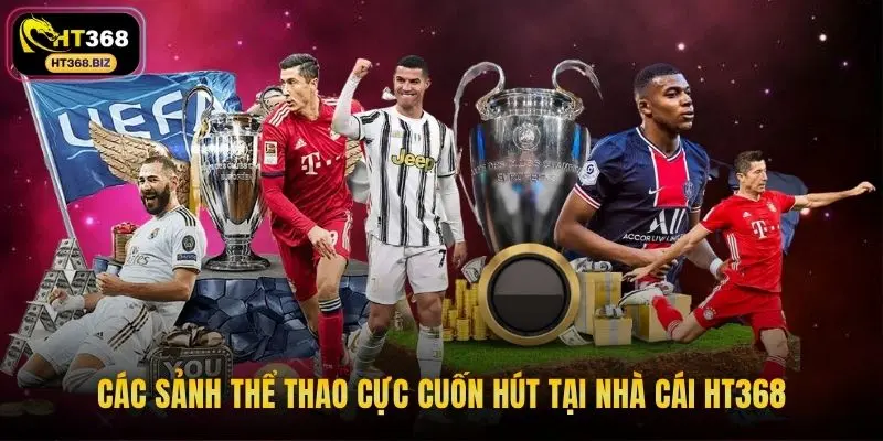 Các sảnh thể thao cực cuốn hút tại nhà cái HT368