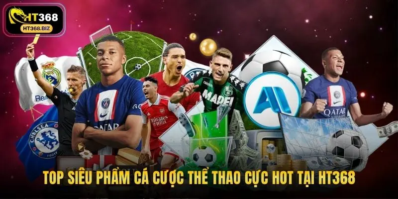 Top siêu phẩm cá cược thể thao cực hot tại HT368